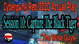 Session 10, Capture The Black Tiger - Cyberpunk 2020/Red Actual Play