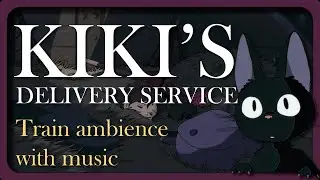 Kiki Sleeping on the Train with Ghilbli Style Music | Sleep aid | Study