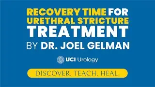 Recovery Time for Urethral Stricture Treatment By Dr. Joel Gelman - UCI Department of Urology