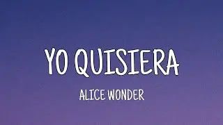 Alice Wonder - Yo Quisiera (Letra)