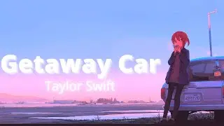 Nightcore - Getaway Car (Taylor Swift) [Lyrics]