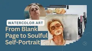 Watercolor Self-Portrait Challenge, From blank page to soulful self-portrait