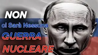 NON ci sarà nessuna GUERRA MONDIALE NUCLEARE