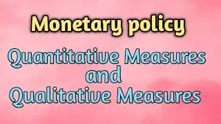 Monetary policy /quantitative and qualitative measures