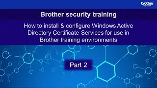 Installing & setting up a CA in Windows Server for use in Brother training environments: Part 2