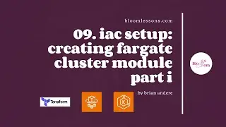 09.IaC Modules: Fargate Cluster Part I