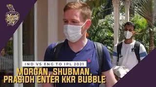 Morgan, Shubman, Prasidh enter KKR bubble after India vs England | IPL 2021