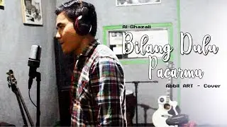 Al Ghazali - Bilang Dulu Pacarmu | Soundtrack Siapa Takut Jatuh Cinta (Abbil ART Cover)