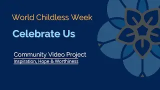 World Childless Week 2022 - Celebrate Us: A Community Project