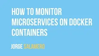 Jorge Salamero (@bencerillo) - How to Monitor Microservices on Docker Containers