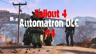 Fallout 4 Automatron Прохождение На Русском #4 [Финал] - Наведение порядка ч. 2