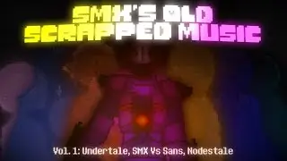 [Undertale/NodesTale SMX Vs Sans] SMX's Old/Scrapped Music Vol. 1 (OST Video)