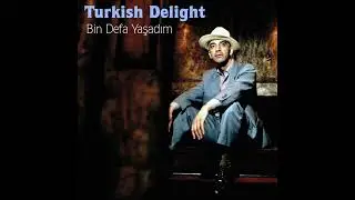 Turkish Delight - Bin Defa Yaşadım