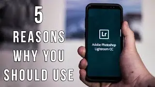 5 Reasons Why You Should Use Lightroom CC Mobile
