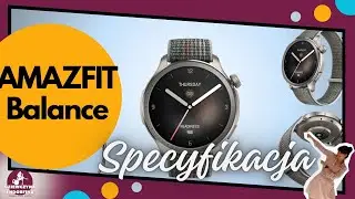 Amazfit Balance i rzut oka na specyfikację nowego smartwatcha