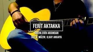 Ferit Aktakka | Gidenlerin Ardından (cover-İlkay Akkaya)