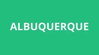 How To Pronounce Albuquerque - Pronunciation Academy