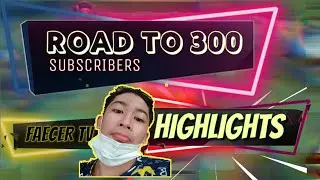 ROAD TO 300 SUBSCRIBERS HIGHLIGHTS 🔥 | MLBB | FAECER TV || ft. feeling good