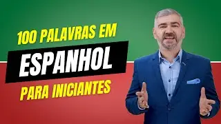 100 palavras básicas em espanhol | Aula de espanhol para iniciantes