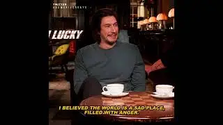 "I believed the world is a sad place, filled with anger.", Adam Driver at Logan Lucky Press Junket