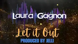 Let It Out by Laura Gagnon Ft. Jelli