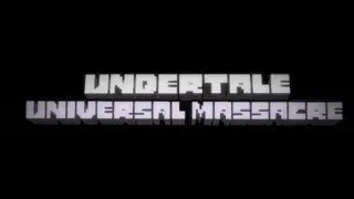 Undertale Universal Massecre (alpha) All World 1 Bosses