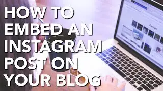 How To Embed An Instagram Post On Your Blog