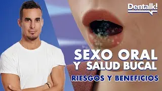 ¿Practicas SEXO ORAL? RIESGOS y BENEFICIOS - Guía de ITS | Dentalk! ©
