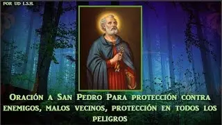 Oración a San Pedro para Protección contra Enemigos, Malos Vecinos, Protección en todos los Peligros