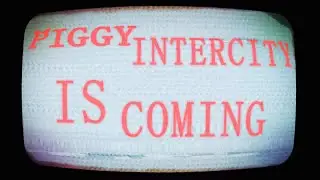🎵 PIGGY INTERCITY IS COMING 🎵