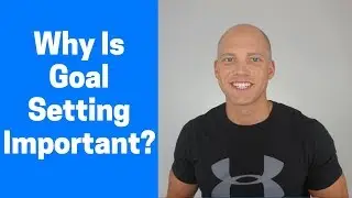 Why Is Goal Setting Important