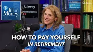 How to Pay Yourself in Retirement | Jill on Money