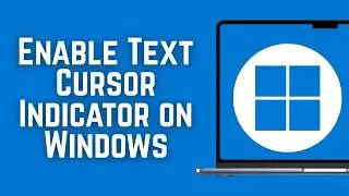 How To Enable Text Cursor Indicator on Windows Guide