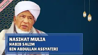 Nasihat Penting Al Habib Salim Bin Abdullah Assyatiri II Penyemangat Hidup