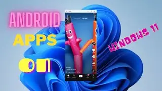 How to install android apps on Windows 11 ?