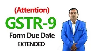 Attention! GSTR 9 Form Due Date EXTENDED (GST Annual Return)