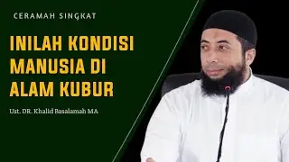 Inilah kondisi Manusia di alam kubur ‼️ Ustadzuna Khalid Basalamah hafidzahullah