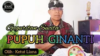 PUPUH GINANTI || GEGURITAN SUCITA @EMCHANNELCoy