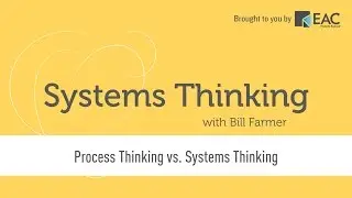 Systems Thinking - Process Thinking vs. Systems Thinking