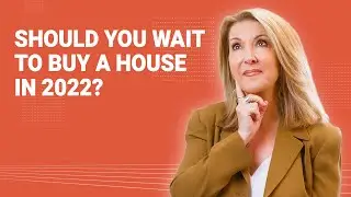 Should You Wait To Buy A House in 2022? | Real Estate Support