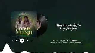 Sam Noel  ft. Guardian Angel - UNAYE MUNGU (Official Video Lyrics)