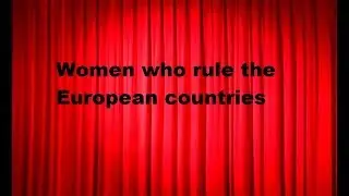 Women Who Rules The European Countries Today