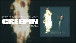 Metro Boomin x The Weeknd x 21 Savage - Creepin (LLP Remix)