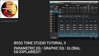 Boss Tone Studio Tutorial II (Parametric EQ / Graphic EQ / GlobalEQ EXPLAINED!!!