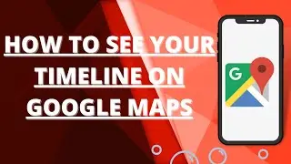 How to see your timeline on google maps