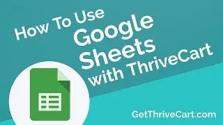 How To Use Google Sheets With ThriveCart