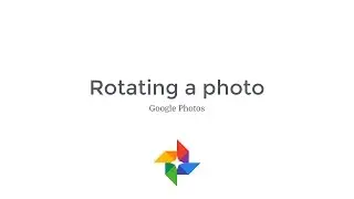 Google Photos: Rotating a photo