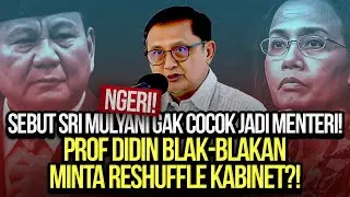 NGERI! SEBUT SRI MULYANI GAK COCOK JADI MENTERI! PROF DIDIN BLAK-BLAKAN MINTA RESHUFFLE KABINET?!