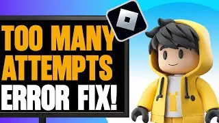 How to Fix Roblox Too Many Attempts Error Fast!