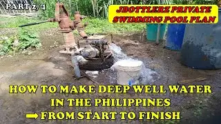 Part 2/4 : How to Make Deep Well Water in the Philippines - From Start to Finish
